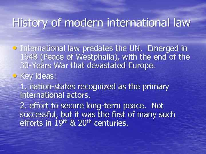History of modern international law • International law predates the UN. Emerged in •