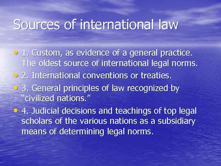 Sources of international law • 1. Custom, as evidence of a general practice. •