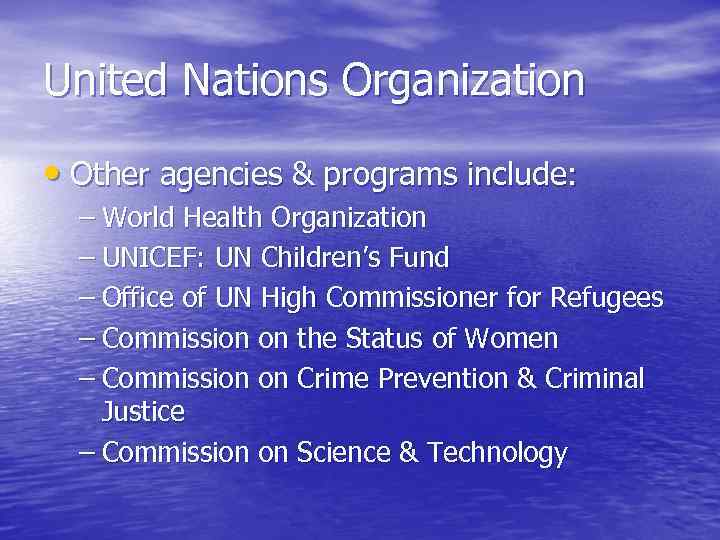 United Nations Organization • Other agencies & programs include: – World Health Organization –