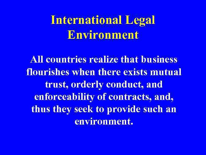 International Legal Environment All countries realize that business flourishes when there exists mutual trust,