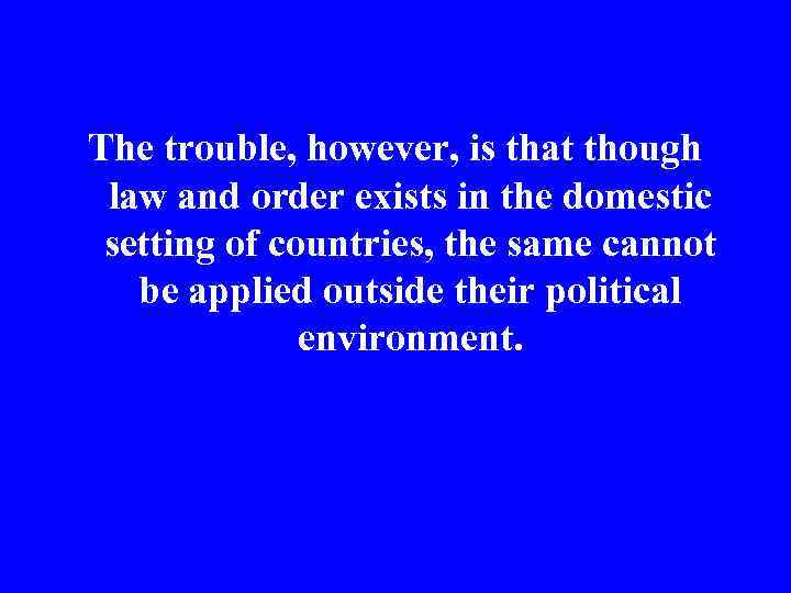 The trouble, however, is that though law and order exists in the domestic setting