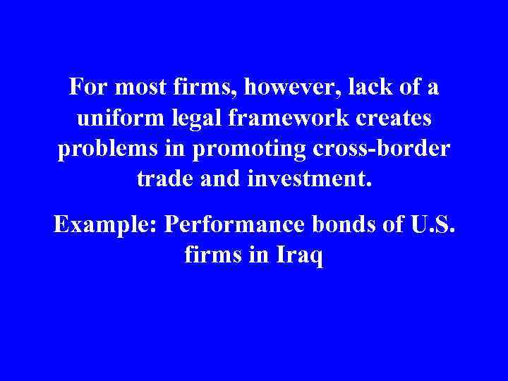 For most firms, however, lack of a uniform legal framework creates problems in promoting