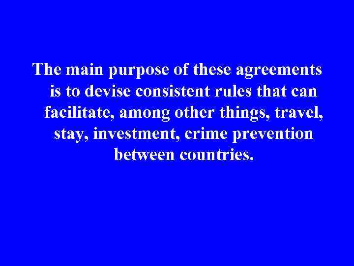 The main purpose of these agreements is to devise consistent rules that can facilitate,