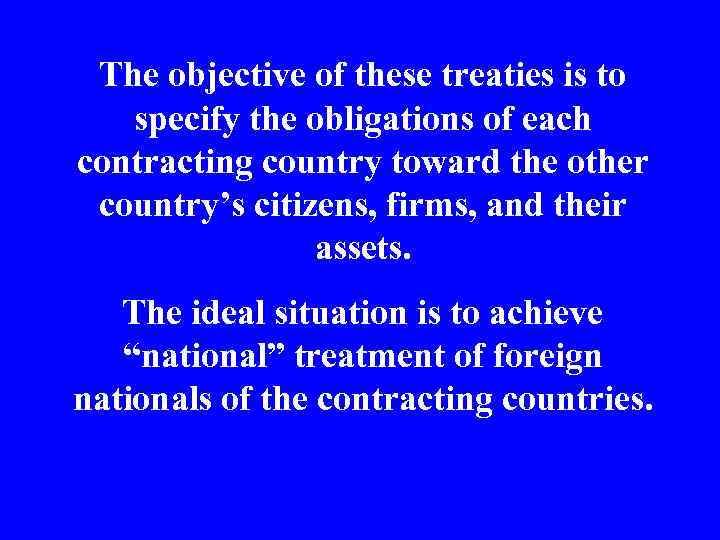 The objective of these treaties is to specify the obligations of each contracting country