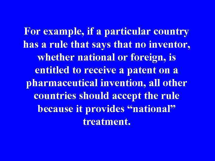 For example, if a particular country has a rule that says that no inventor,