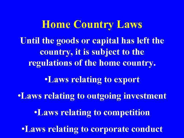 Home Country Laws Until the goods or capital has left the country, it is