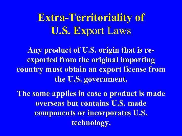 Extra-Territoriality of U. S. Export Laws Any product of U. S. origin that is