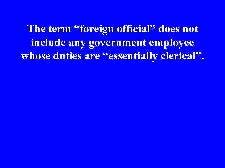 The term “foreign official” does not include any government employee whose duties are “essentially