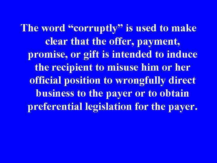 The word “corruptly” is used to make clear that the offer, payment, promise, or