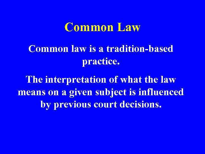 Common Law Common law is a tradition-based practice. The interpretation of what the law