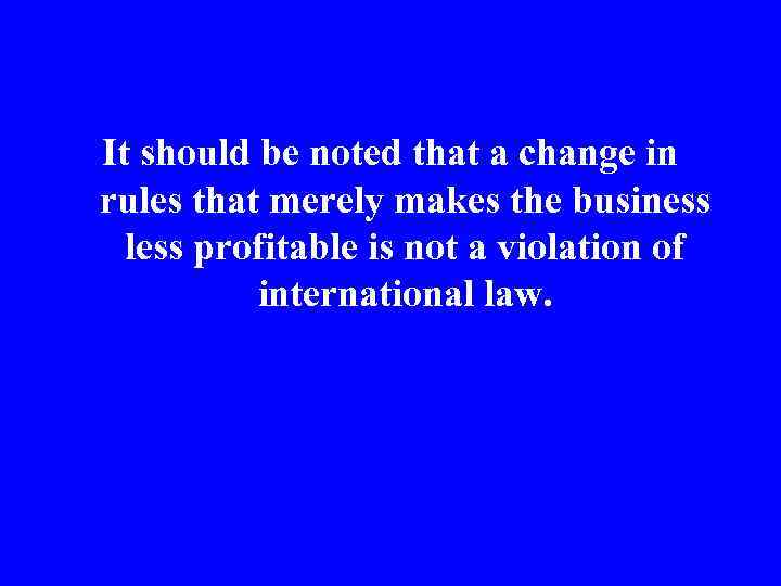 It should be noted that a change in rules that merely makes the business