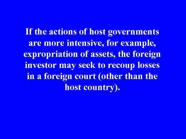 If the actions of host governments are more intensive, for example, expropriation of assets,