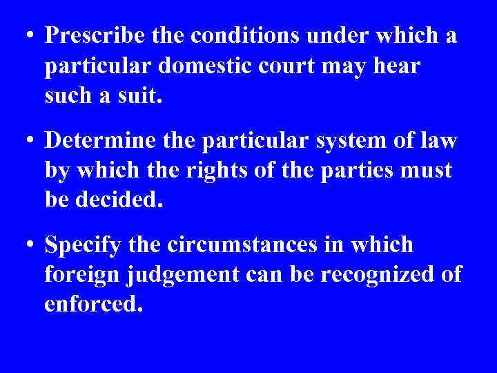  • Prescribe the conditions under which a particular domestic court may hear such