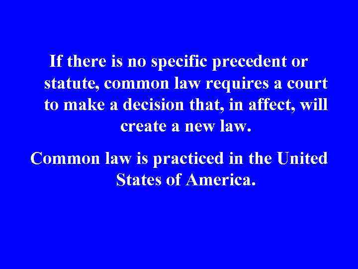 If there is no specific precedent or statute, common law requires a court to