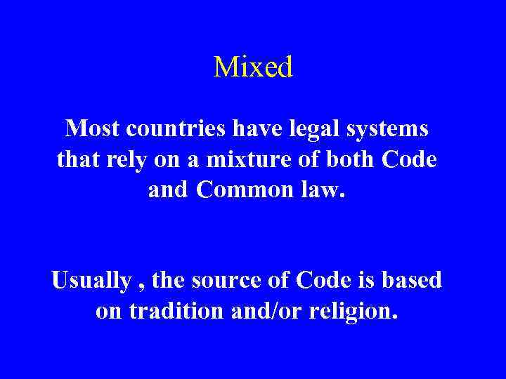 Mixed Most countries have legal systems that rely on a mixture of both Code