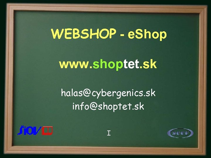 WEBSHOP - e. Shop www. shoptet. sk halas@cybergenics. sk info@shoptet. sk I 