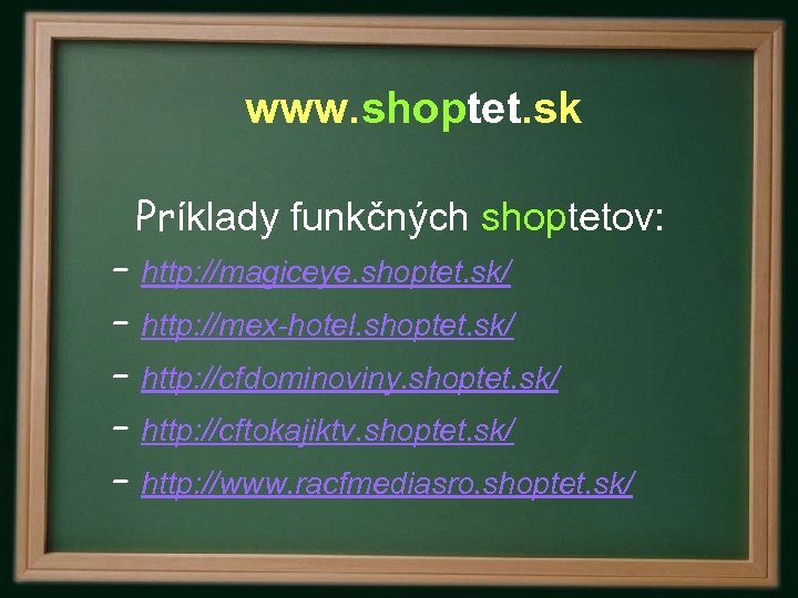 www. shoptet. sk Príklady funkčných shoptetov: – http: //magiceye. shoptet. sk/ – http: //mex-hotel.