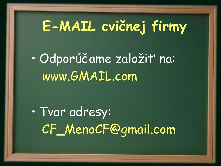 E-MAIL cvičnej firmy • Odporúčame založiť na: www. GMAIL. com • Tvar adresy: CF_Meno.