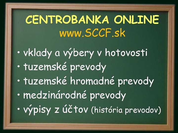 CENTROBANKA ONLINE www. SCCF. sk • vklady a výbery v hotovosti • tuzemské prevody