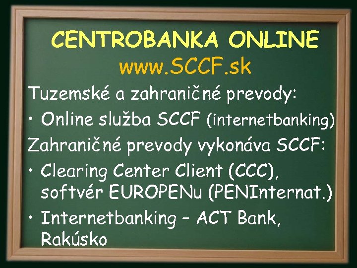 CENTROBANKA ONLINE www. SCCF. sk Tuzemské a zahraničné prevody: • Online služba SCCF (internetbanking)