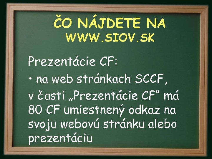 ČO NÁJDETE NA WWW. SIOV. SK Prezentácie CF: • na web stránkach SCCF, v