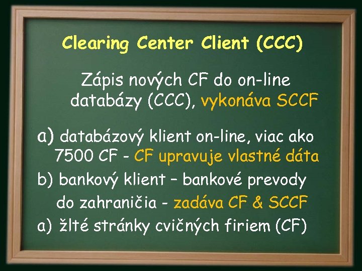 Clearing Center Client (CCC) Zápis nových CF do on-line databázy (CCC), vykonáva SCCF a)