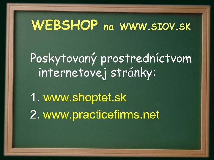 WEBSHOP na WWW. SIOV. SK Poskytovaný prostredníctvom internetovej stránky: 1. www. shoptet. sk 2.