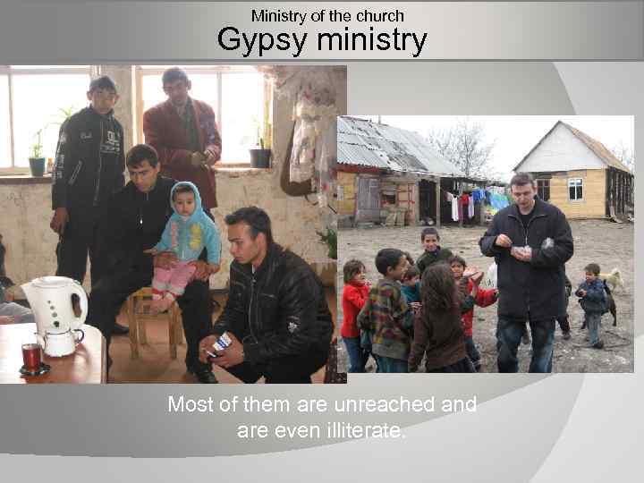  Ministry of the church Gypsy ministry Most of them are unreached and are
