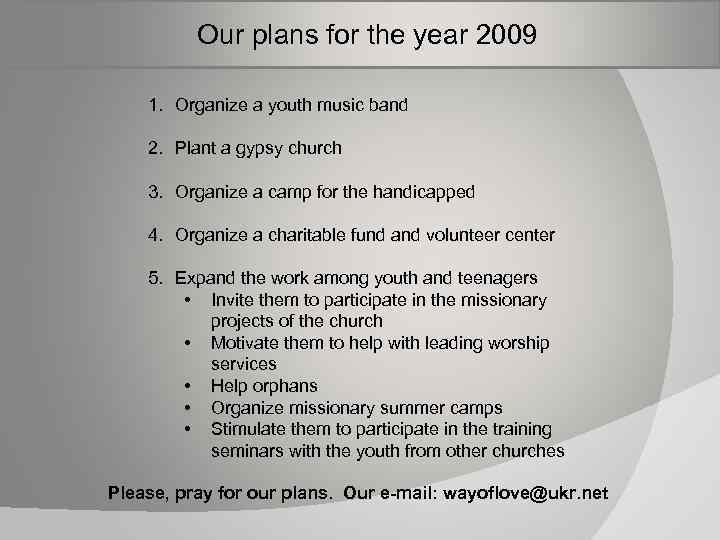  Our plans for the year 2009 1. Organize a youth music band 2.