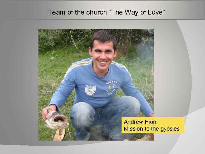  Team of the church “The Way of Love” Andrew Hioni Mission to the