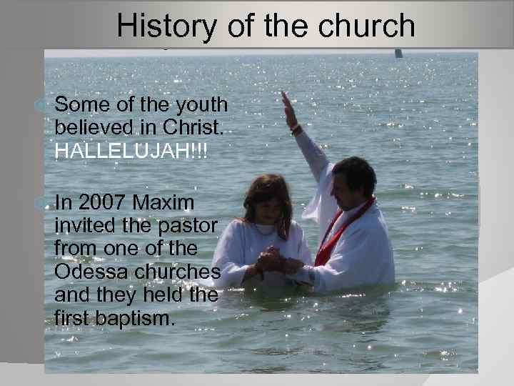  History of the church baptism Some of the youth believed in Christ. HALLELUJAH!!!