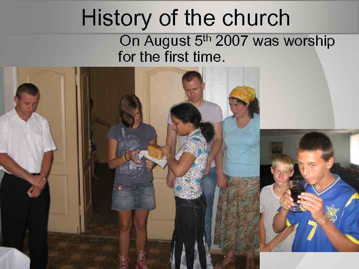  History of the church Оn August 5 th 2007 was worship for the