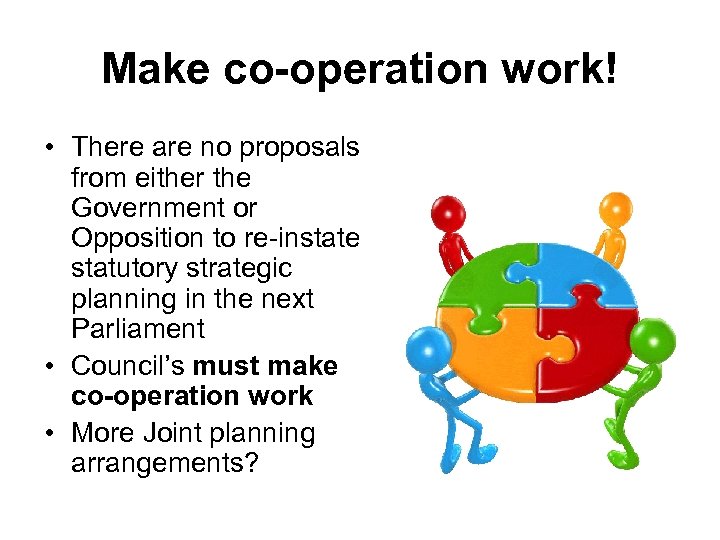 Make co-operation work! • There are no proposals from either the Government or Opposition