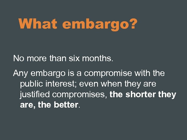 What embargo? No more than six months. Any embargo is a compromise with the