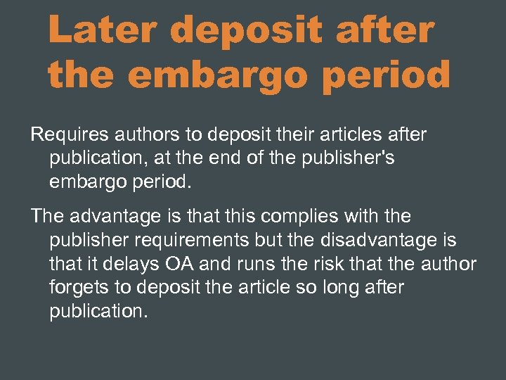 Later deposit after the embargo period Requires authors to deposit their articles after publication,