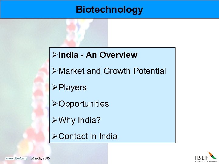 Biotechnology ØIndia - An Overview ØMarket and Growth Potential ØPlayers ØOpportunities ØWhy India? ØContact