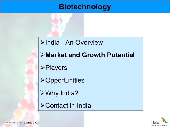 Biotechnology ØIndia - An Overview ØMarket and Growth Potential ØPlayers ØOpportunities ØWhy India? ØContact