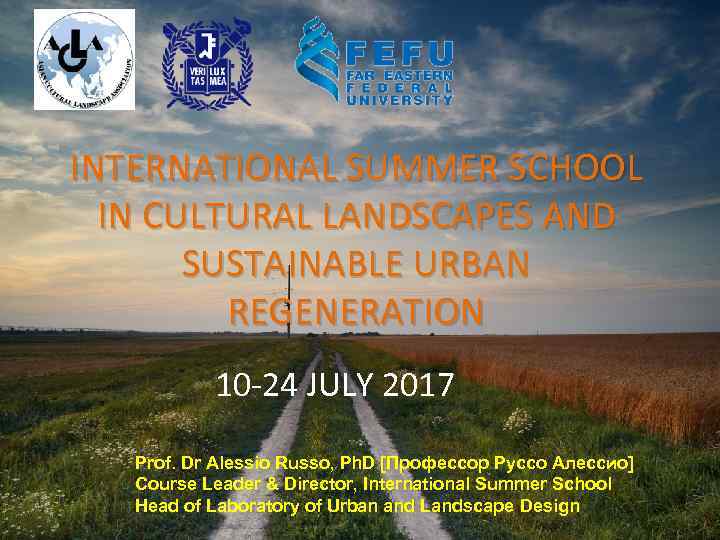 INTERNATIONAL SUMMER SCHOOL IN CULTURAL LANDSCAPES AND SUSTAINABLE URBAN REGENERATION 10 -24 JULY 2017