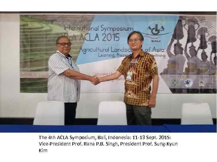 The 4 th ACLA Symposium, Bali, Indonesia: 11 -13 Sept. 2015: Vice-President Prof. Rana