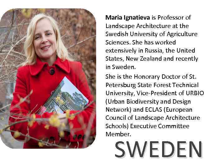 Maria Ignatieva is Professor of Landscape Architecture at the Swedish University of Agriculture Sciences.