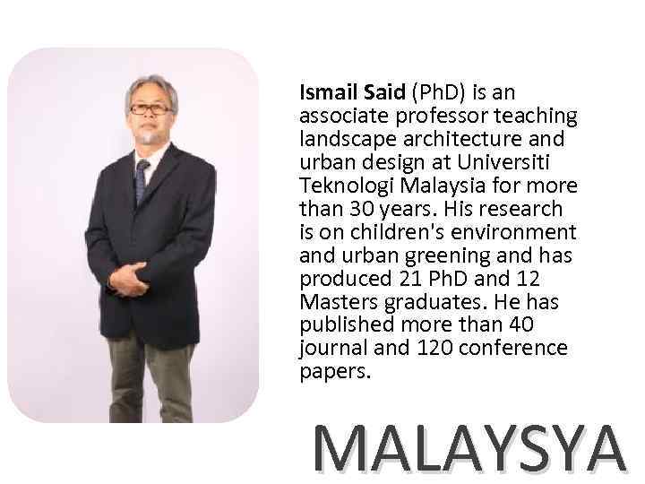 Ismail Said (Ph. D) is an associate professor teaching landscape architecture and urban design