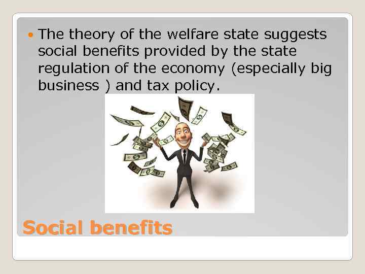  The theory of the welfare state suggests social benefits provided by the state