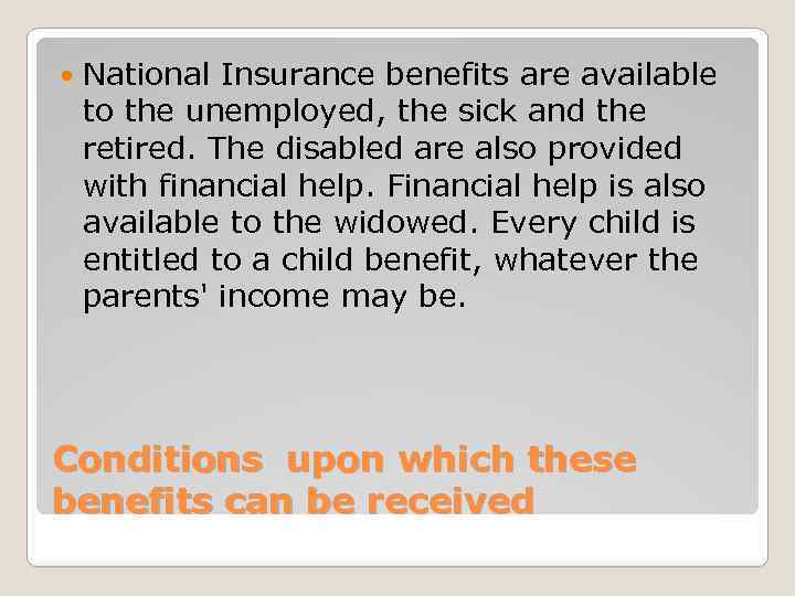  National Insurance benefits are available to the unemployed, the sick and the retired.