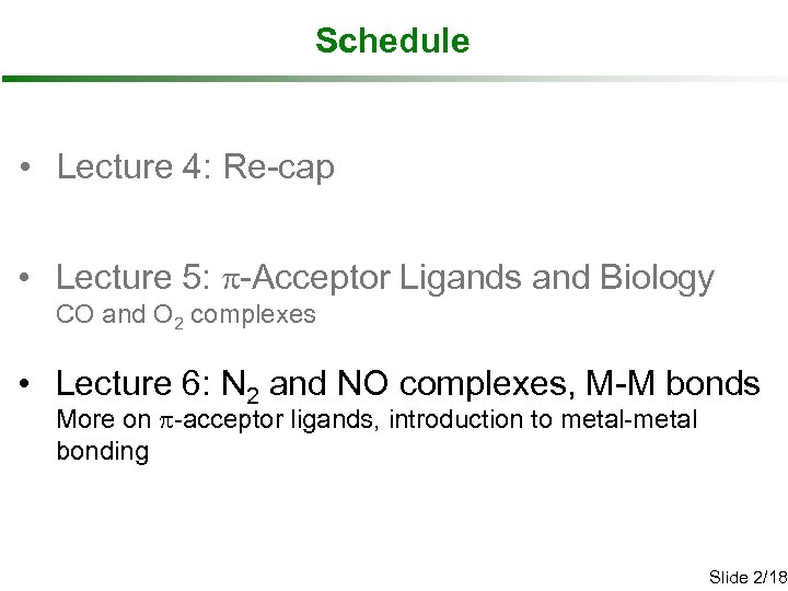 Schedule • Lecture 4: Re-cap • Lecture 5: p-Acceptor Ligands and Biology CO and