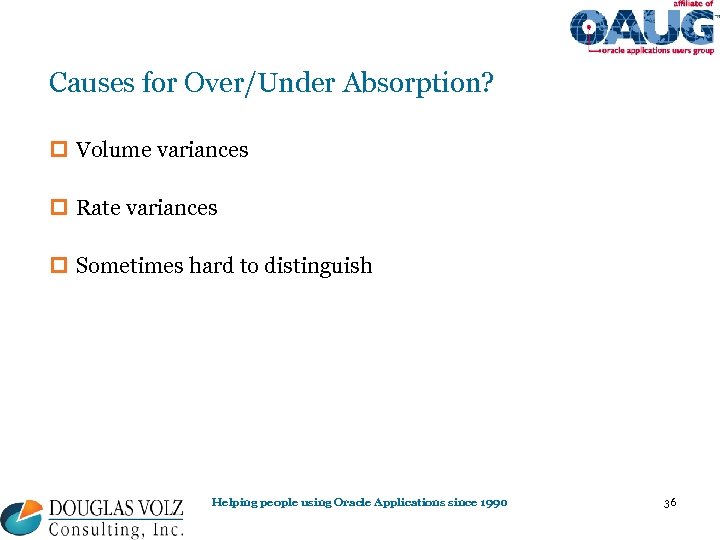 Causes for Over/Under Absorption? p Volume variances p Rate variances p Sometimes hard to