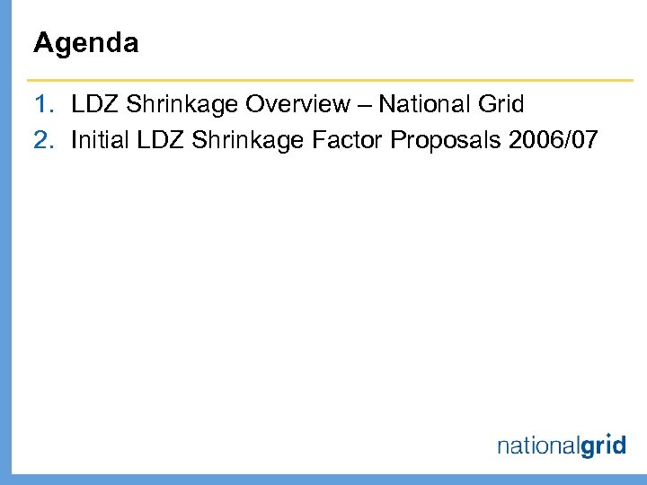 Agenda 1. LDZ Shrinkage Overview – National Grid 2. Initial LDZ Shrinkage Factor Proposals
