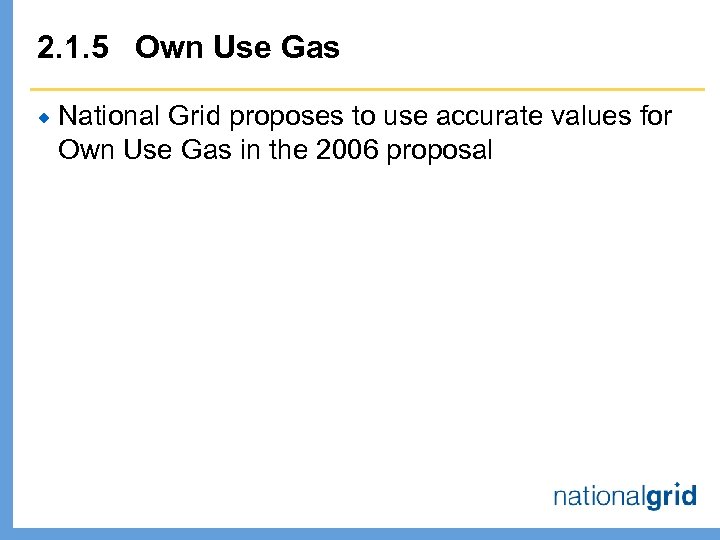 2. 1. 5 Own Use Gas ® National Grid proposes to use accurate values