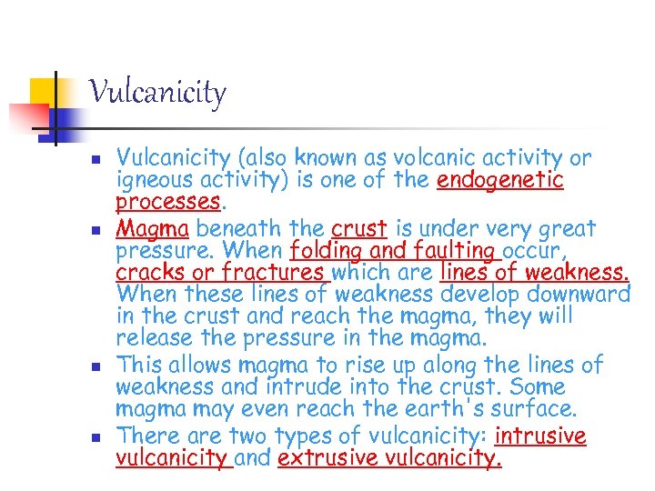 Vulcanicity n n Vulcanicity (also known as volcanic activity or igneous activity) is one