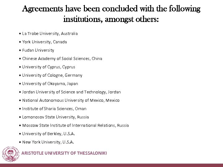 Agreements have been concluded with the following institutions, amongst others: • La Trobe University,