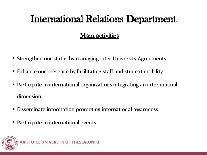International Relations Department Main activities • Strengthen our status by managing Inter-University Agreements •